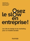 Image for Osez Le Slow En Entreprise: Les Cles Du Design Et Du Marketing Pour Creer Une Entreprise Durable