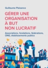 Image for Gerer Une Organisation a but Non Lucratif: Associations, Fondations, Federations, ONG, Etablissements Publics