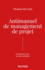 Image for Antimanuel De Management De Projet: Composer Avec Les Incertitudes