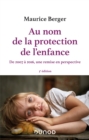 Image for Au Nom De La Protection De L&#39;enfance - 3E Ed: De 2007 a 2016, Une Remise En Perspective