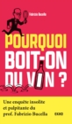 Image for Pourquoi Boit-on Du Vin ?: Une Enquete Insolite Et Palpitante Du Prof. Fabrizio Bucella