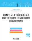 Image for Adapter La Therapie ACT Pour Les Enfants, Les Adolescents Et Leurs Parents