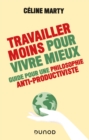 Image for Travailler Moins Pour Vivre Mieux - Guide Pour Une Philosophie Antiproductiviste: Guide Pour Une Philosophie Antiproductiviste