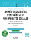 Image for Animer Des Groupes D&#39;entrainement Aux Habiletes Sociales - 2E Ed: Enfants Et Adolescents Avec Troubles Relationnels : Autisme, TDA/H, Troubles Anxieux, Haut Potentiel