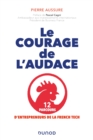 Image for Le courage de l&#39;audace: 12 parcours d&#39;entrepreneurs de la French Tech