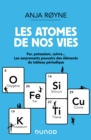 Image for Les Atomes De Nos Vies: Fer, Potassium, Cuivre ..Les Surprenants Pouvoirs Des Elements Du Tableau Periodique