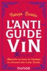 Image for L&#39;anti-guide du vin - 2e ed.: Apprendre les bases de l&#39;oenologie en s&#39;amusant avec le prof. Bucella