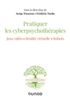 Image for Pratiquer les cyberpsychotherapies: Jeux video. Realite virtuelle. Robots