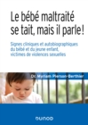 Image for Le bebe maltraite se tait, mais il parle !: Signes cliniques et autobiographiques du bebe et du jeune enfant, victimes de violences sexuelles