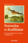 Image for Destruction et désaffiliation: Psychopathologie de la violence a l&#39;adolescence