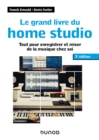 Image for Le Grand Livre Du Home Studio - 3E Ed: Tout Pour Enregistrer Et Mixer De La Musique Chez Soi