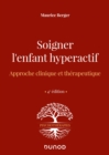 Image for Soigner L&#39;enfant Hyperactif - 4E Ed: Approche Clinique Et Therapeutique