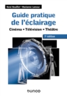 Image for Guide Pratique De L&#39;eclairage - 7E Ed: Cinema - Television - Theatre
