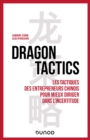 Image for Dragon Tactics: Les Tactiques Des Entrepreneurs Chinois Pour Mieux Diriger Dans L&#39;incertitude