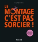 Image for Le Montage, C&#39;est Pas Sorcier!: 58 Lecons Express Pour Creer Un Film