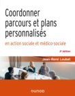 Image for Coordonner Parcours Et Plans Personnalises En Action Sociale Et Medico-Sociale - 3E Ed
