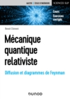 Image for Mecanique quantique relativiste: Diffusion et diagrammes de Feynman