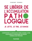 Image for Se Liberer De L&#39;accumulation Pathologique: Je Jette, Je Trie, Je Range