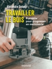 Image for Travailler Le Bois: 8 Projets Pour Progresser En Menuiserie