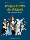 Image for Une Folle Histoire D&#39;archeologie: A La Decouverte De Troie