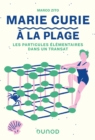 Image for Marie Curie a La Plage: Les Particules Elementaires Dans Un Transat