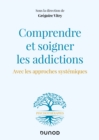 Image for Comprendre Et Soigner Les Addictions: Avec Les Approches Systemiques