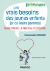 Image for Les vrais besoins des jeunes enfants (et de leurs parents): Guide pro de la parentalite positive