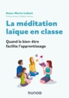 Image for La meditation laique en classe: Quand le bien-etre facilite l&#39;apprentissage