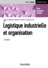 Image for Logistique industrielle et organisation - 6e ed.: Cours, exercices et etudes de cas