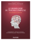 Image for Le Grand Livre du trauma complexe - De l&#39;enfant a l&#39;adulte: Fondements - Enjeux cliniques - Psychopathologie - Prise en charge