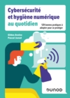 Image for Cybersecurite et hygiene numerique au quotidien: 129 bonnes pratiques a adopter pour se proteger