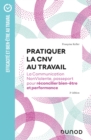 Image for Pratiquer la CNV au travail -  3e ed.: La communication NonViolente, passeport pour reconcilier bien-etre et performance
