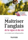 Image for Maitriser l&#39;anglais de la vigne et du vin - 2e ed. : Lexique anglais-francais et francais-anglais: Lexique anglais-francais et francais-anglais
