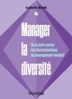 Image for Manager la diversite : De la lutte contre les discriminations au management inclusif: De la lutte contre les discriminations au management inclusif