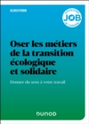 Image for Oser les métiers de la transition écologique et solidaire: Donner du sens a votre travail