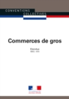 Image for Commerces De Gros: Convention Collective Nationale Etendue - IDCC : 573 - 28Eme Edition - Juillet 2015 - 3044