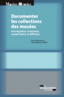 Image for Documenter Les Collections De Musees: Investigation, Inventaire, Numerisation Et Diffusion