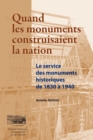 Image for Quand Les Monuments Construisaient La Nation: Les Services Des Monuments Historiques De 1830 a 1940