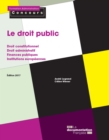 Image for Le Droit Public: Droit Constitutionnel - Droit Administratif - Finances Publiques - Institutions Europeennes - Edition 2017