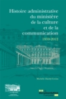 Image for Histoire Administrative Du Ministere De La Culture Et De La Communication 1959-2012: Les Services De L&#39;administration Centrale