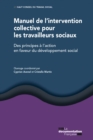 Image for Manuel De L&#39;intervention Collective Pour Les Travailleurs Sociaux: Des Principes a L&#39;action En Faveur Du Developpement Social