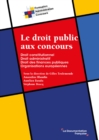 Image for Le droit public aux concours: Droit constitutionnel, droit administratif, finances publiques, organisations europeennes