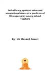 Image for Self-efficacy, spiritual value and occupational stress as a predictor of life expectancy among school teachers