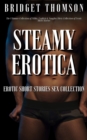 Image for Steamy Erotica: The Ultimate Collection of Filthy, Explicit &amp; Naughty Dirty Collection of Erotic Short Stories