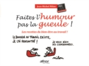 Image for Faites l&#39;humour, pas la gueule !: Les recettes du bien-etre au travail !