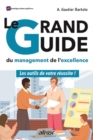 Image for Le grand guide du Management de l&#39;excellence: Les outils de votre reussite !