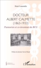 Image for Docteur Albert Calmette (1863-1933): Pasteurien et co-inventeur du BCG