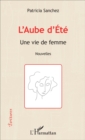 Image for L&#39;Aube d&#39;Ete: Une vie de femme - Nouvelles