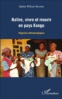 Image for Naitre, vivre et mourir en pays Kongo: Regards anthropologiques