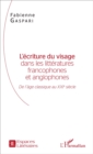Image for L&#39;ecriture du visage dans les litteratures francophones et anglophones: De l&#39;age classique au XXIe siecle